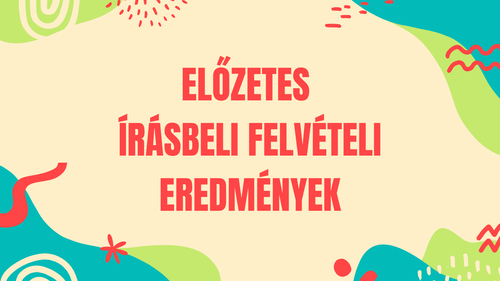 Előzetes írásbeli felvételi eredmények